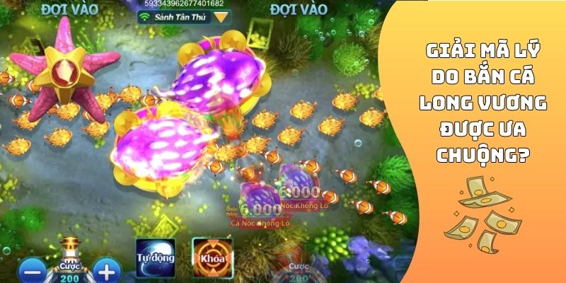 Giải mã lý do bắn cá Long Vương được ưa chuộng?