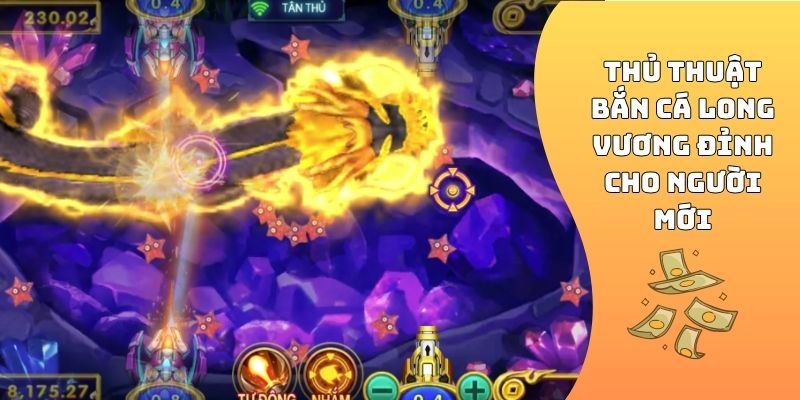 Thủ thuật bắn cá Long Vương đỉnh cho người mới