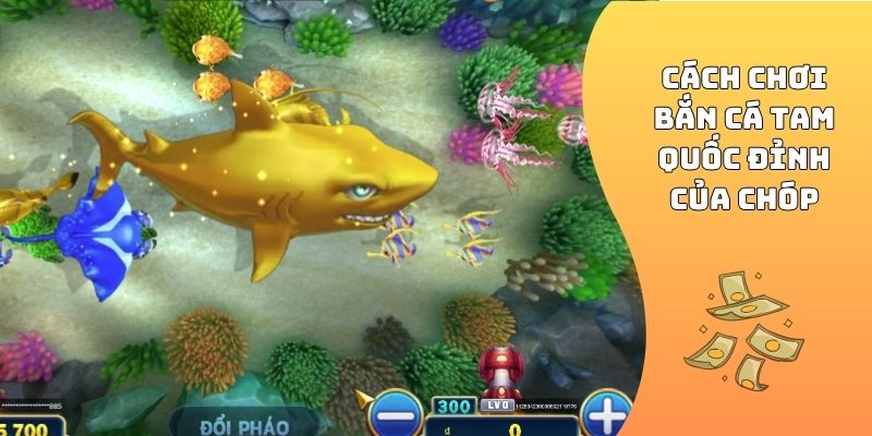 Cách chơi bắn cá Tam Quốc đỉnh của chóp