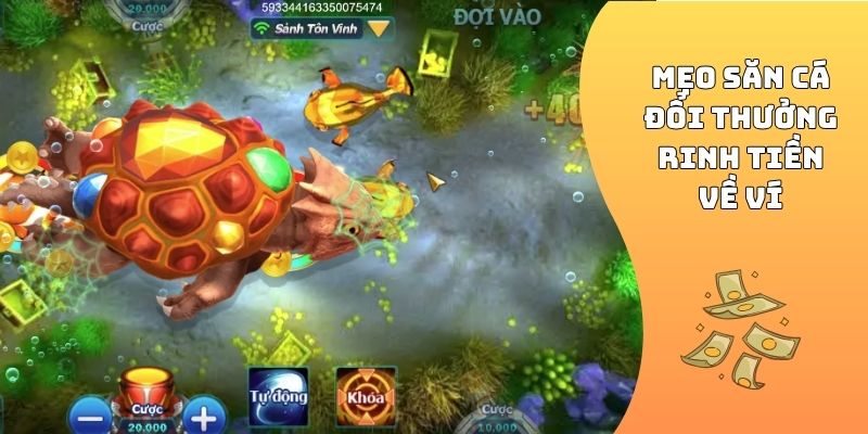 Mẹo săn cá đổi thưởng rinh tiền về ví