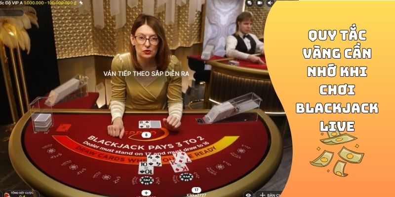 Quy tắc vàng cần nhớ khi chơi Blackjack live