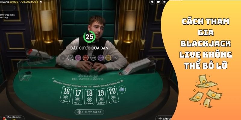 Cách tham gia Blackjack live không thể bỏ lỡ