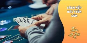 Cách Xếp Bài Tiến Lên