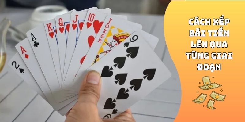 Cách xếp bài Tiến Lên qua từng giai đoạn