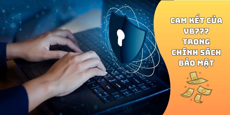 Cam kết của VB777 trong chính sách bảo mật