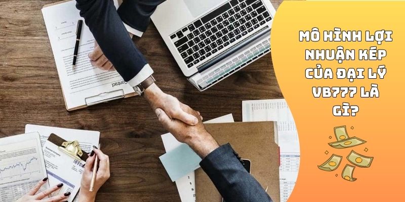 Mô hình lợi nhuận kép của đại lý VB777 là gì?
