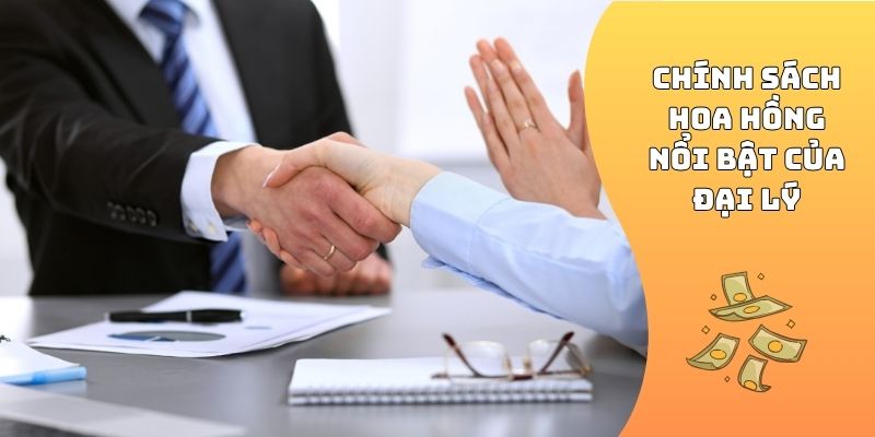 Chính sách hoa hồng nổi bật của đại lý