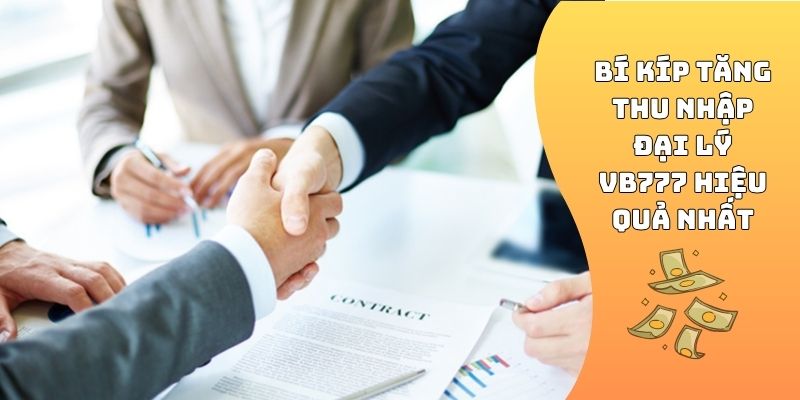Bí kíp tăng thu nhập đại lý VB777 hiệu quả nhất