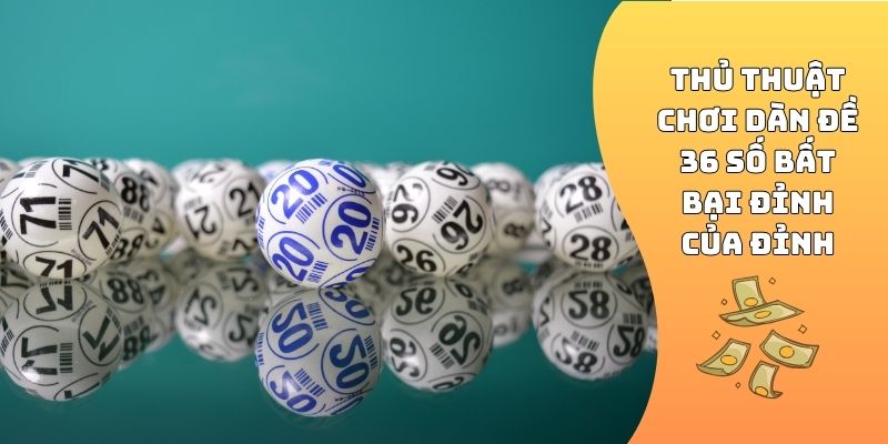 Thủ thuật chơi dàn đề 36 số bất bại đỉnh của đỉnh