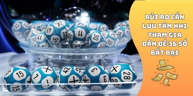 Rủi ro cần lưu tâm khi tham gia dàn đề 36 số bất bại
