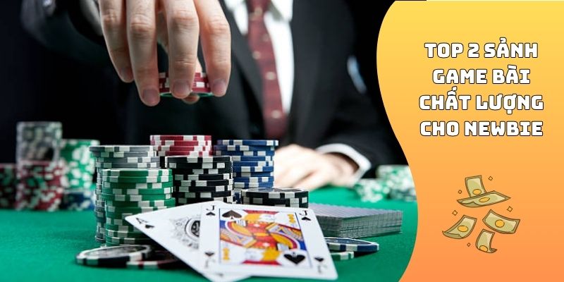 Top 2 sảnh game bài chất lượng cho newbie