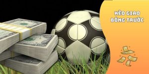 Kèo Giao Bóng Trước