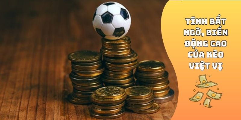 Tính bất ngờ, biến động cao của kèo việt vị