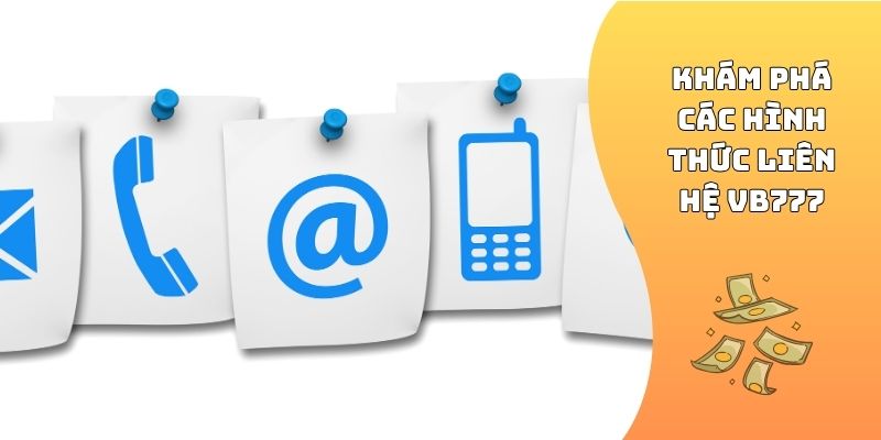 Khám phá các hình thức liên hệ VB777