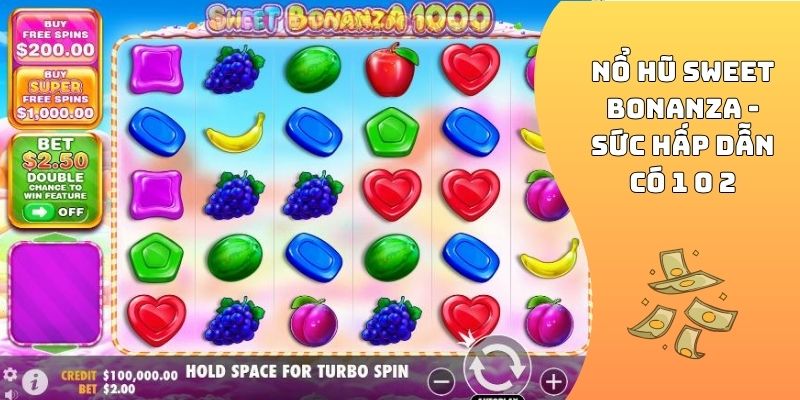 Nổ hũ Sweet Bonanza - Sức hấp dẫn có 1 0 2