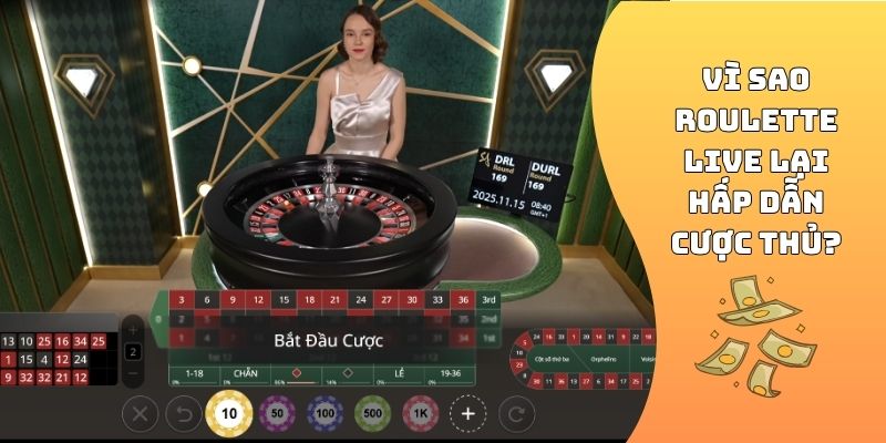 Vì sao Roulette live lại hấp dẫn cược thủ?