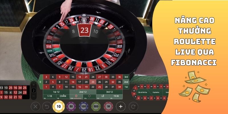 Nâng cao thưởng Roulette live qua Fibonacci 