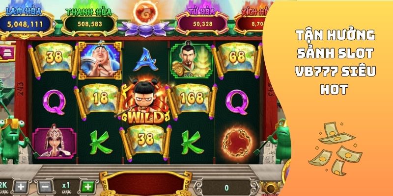 Tận hưởng sảnh slot VB777 siêu hot