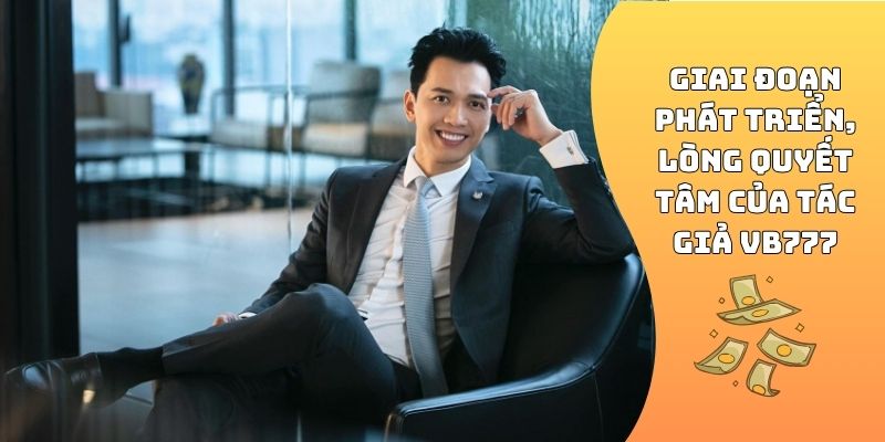 Giai đoạn phát triển, lòng quyết tâm của tác giả VB777