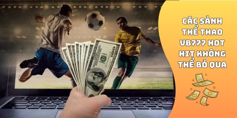 Các sảnh thể thao VB777 hot hit không thể bỏ qua