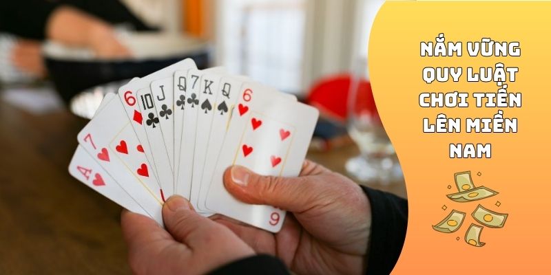 Nắm vững quy luật chơi Tiến Lên Miền Nam