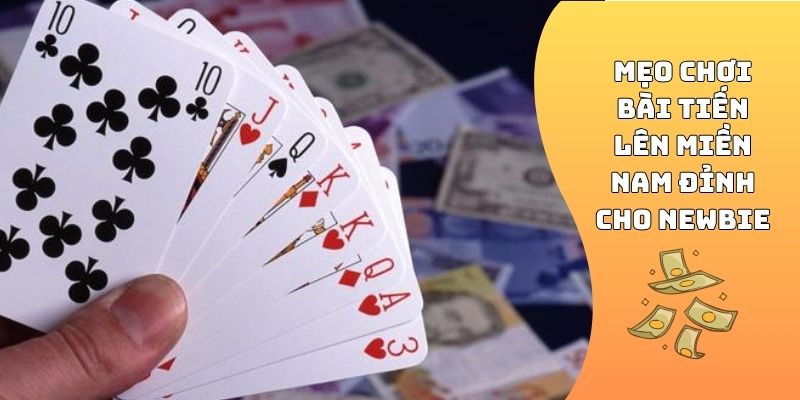 Mẹo chơi bài Tiến Lên Miền Nam đỉnh cho newbie