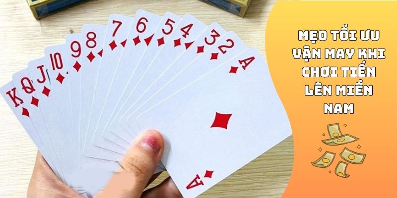 Mẹo tối ưu vận may khi chơi Tiến Lên Miền Nam