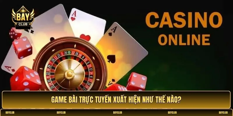 Lịch sử và sự phát triển của game bài trực tuyến